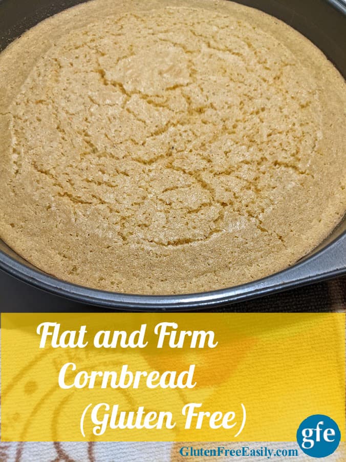 Gluten-Free Flat and Firm Cornbread in round cake pan.