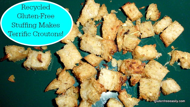 Not everyone wants stuffing after Thanksgiving, but croutons are always loved! So turn your leftover stuffing into delicious gluten-free croutons! [from GlutenFreeEasily.com]