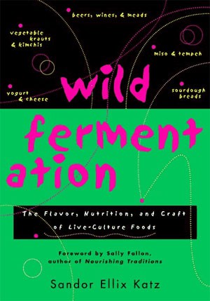 Wild Fermentation, Sandor Katz, probiotics, fermented foods, healing gut, gluten free