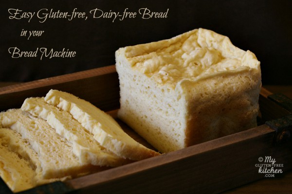 Easy Gluten-Free, Dairy-Free Bread Made in Your Bread Machine from My Gluten-Free Kitchen