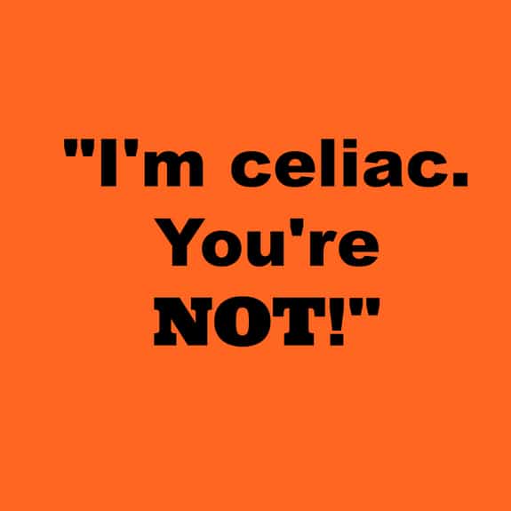 I'm Celiac You're NOT. I could have been a celiac snob. Don't be a celiac snob if your diagnosis is gold-standard celiac vs non-celiac gluten sensitivity. Everyone who eats 100% gluten free should be accepted.  [from GlutenFreeEasily.com]