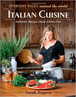 Everyday Paleo Around the World Italian Cuisine Sarah Fragoso