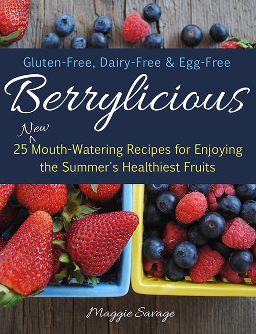 Berrylicious: 25 New Mouth-Watering Recipes for Enjoying This Summer’s Healthiest Fruits from Maggie Savage