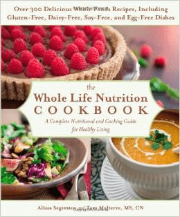 The Whole Life Nutrition Cookbook Tom Malterre Alissa Segersten