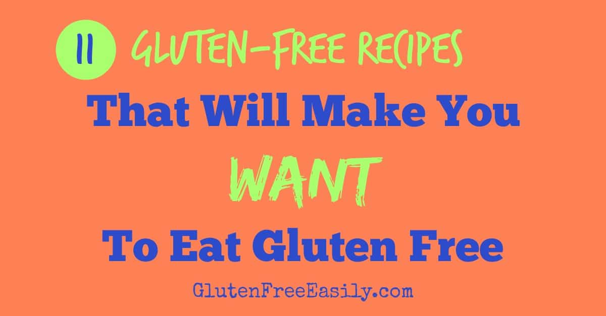 Gluten-Free Recipes That Make You Want to Eat Gluten Free