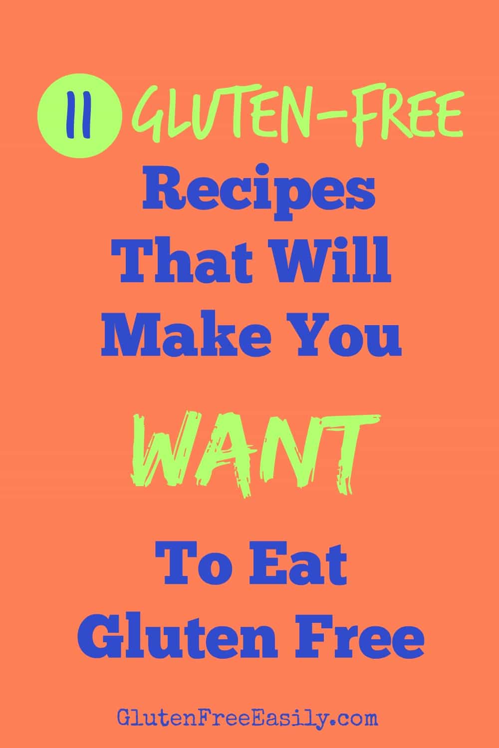 11 Gluten-Free Recipes That Make You Want to Eat Gluten Free! Not only will these recipes make YOU want to eat gluten free, but they will make your friends & family want to eat gluten free! From GlutenFreeEasily.com #glutenfree