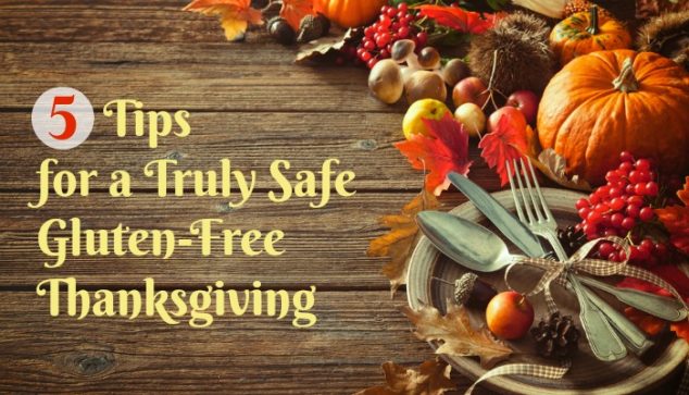 5 Tips for a Safe Gluten-Free Thanksgiving. Follow these tips; they will keep you from getting glutened. [from GlutenFreeEasly.com]