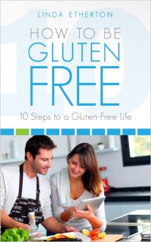 How To Be Gluten Free: 10 Steps to a Gluten-Free Life
