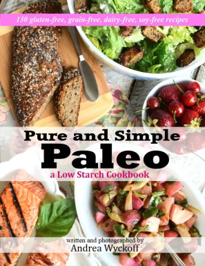 Pure and Simple Paleo: A Low-Starch Cookbook from Andrea Wyckoff of Forest and Fauna
