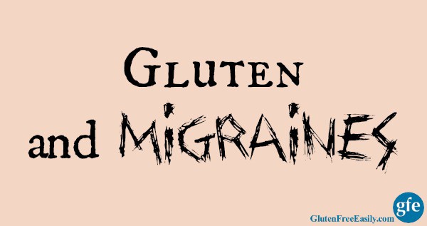 Gluten and Migraines. For many there is a connection and relief through a gluten-free diet. Get tested for celiac before going gluten free, but give a gluten-free diet a try to resolve migraines even if you test negative for celiac. [from GlutenFreeEasily.com] (photo)